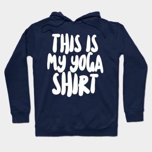 This Is My Yoga Shirt Hoodie